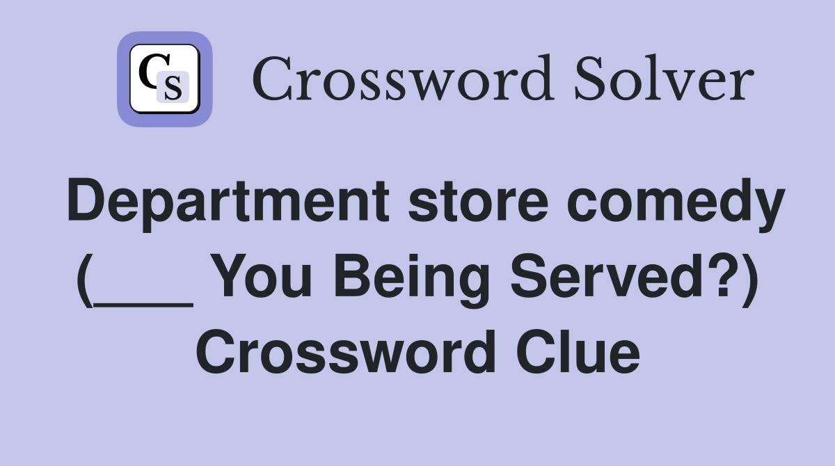Department store comedy (___ You Being Served?) Crossword Clue