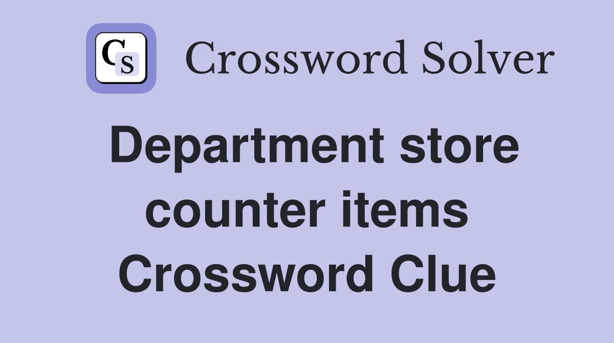 Department store counter items Crossword Clue