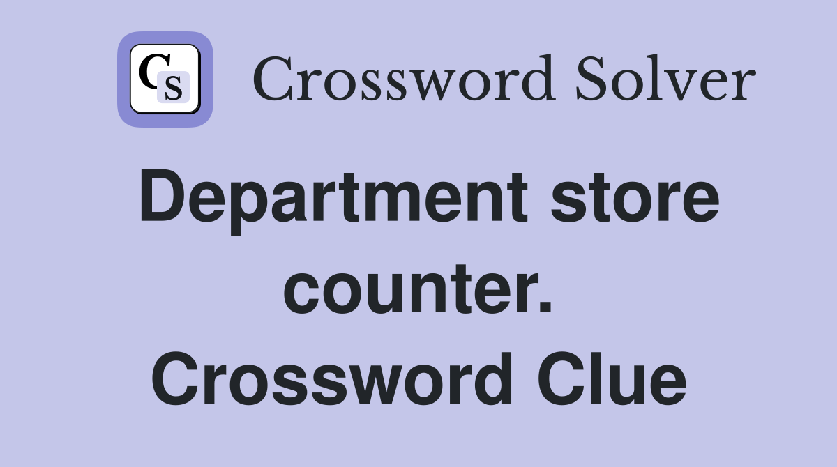 Department store counter. Crossword Clue