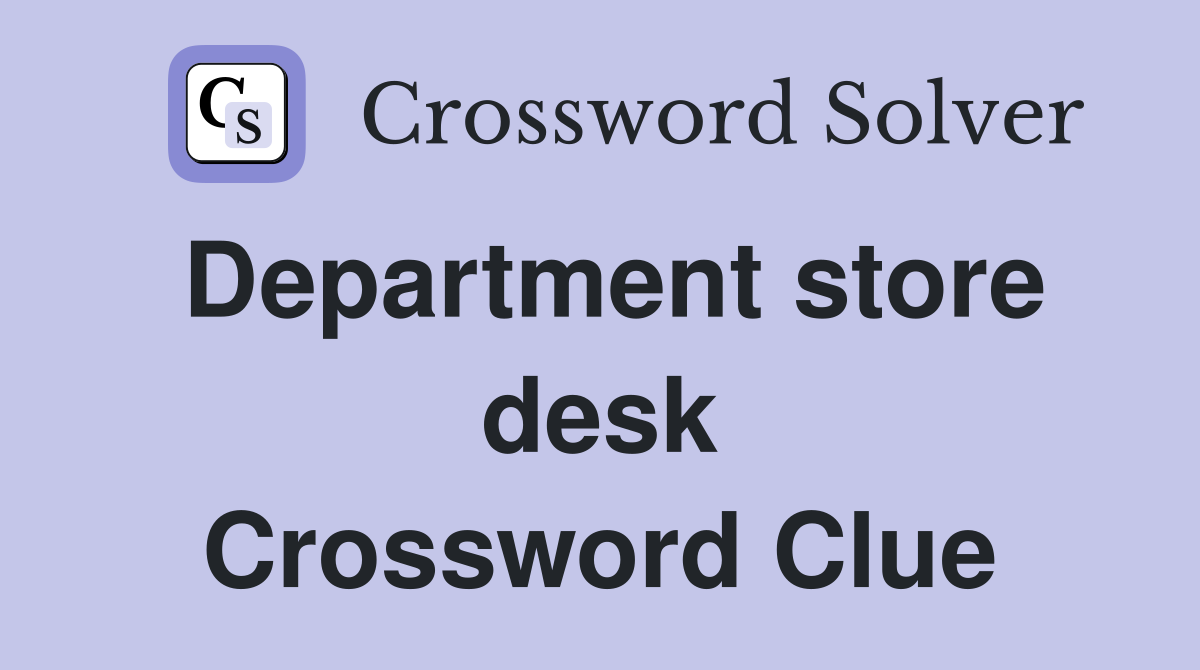 Department store desk Crossword Clue