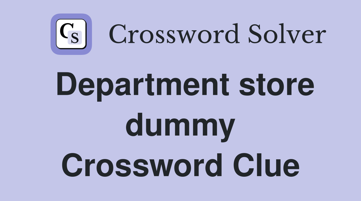 Department store dummy Crossword Clue