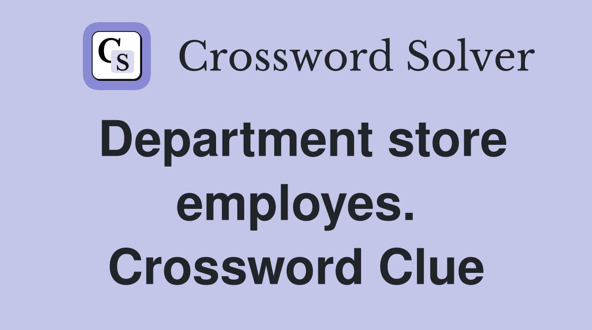 Department store employes. Crossword Clue