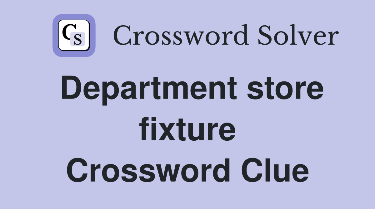Department store fixture Crossword Clue