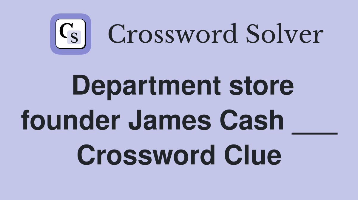 Department store founder James Cash ___ Crossword Clue