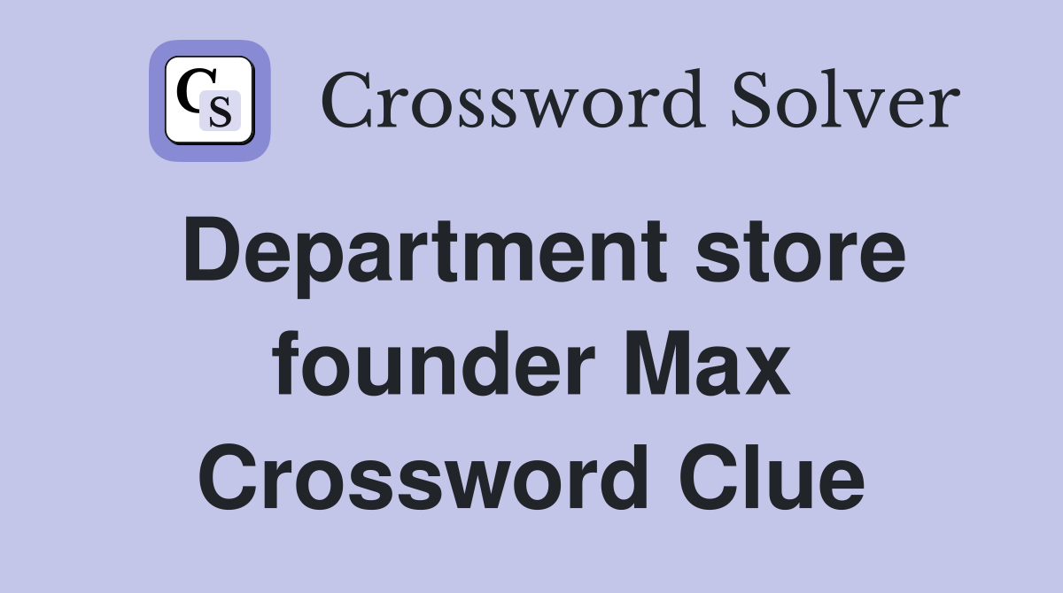 Department store founder Max Crossword Clue