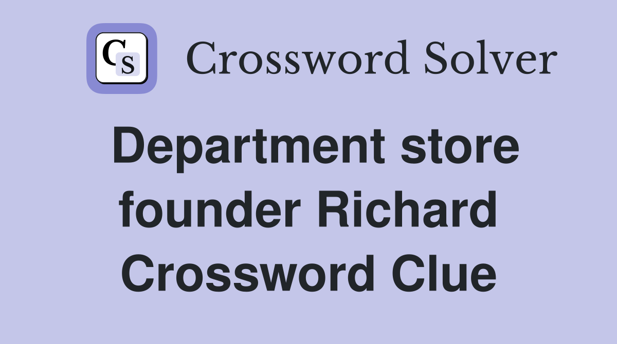 Department store founder Richard Crossword Clue