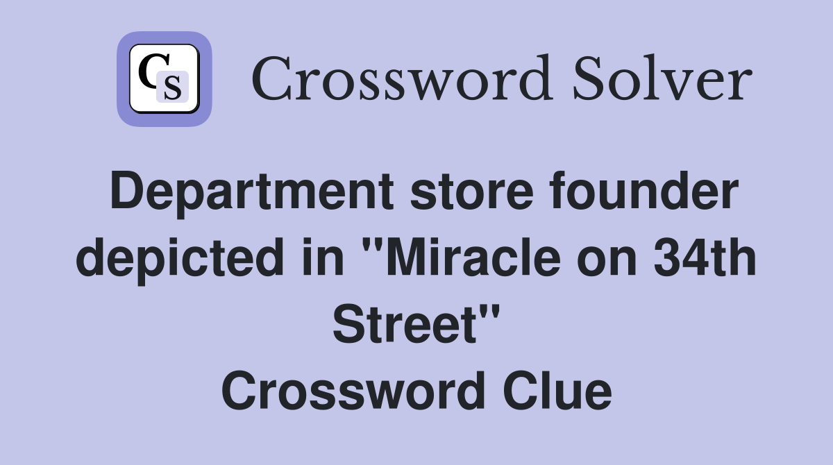 Department store founder depicted in "Miracle on 34th Street" Crossword Clue