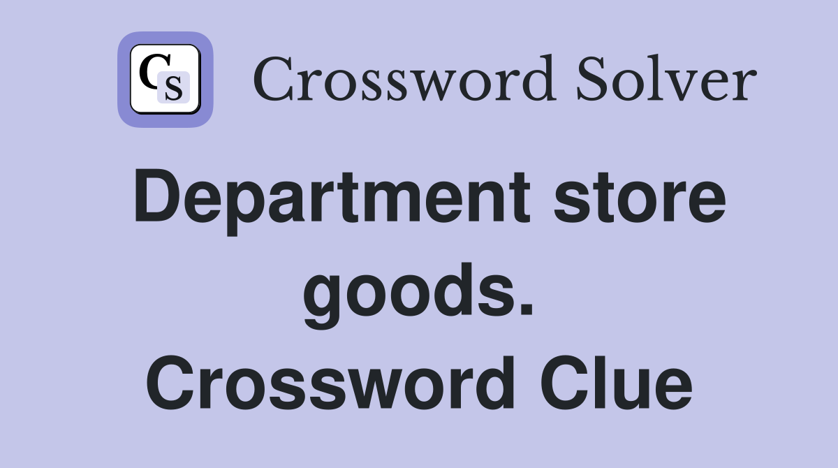 Department store goods. Crossword Clue