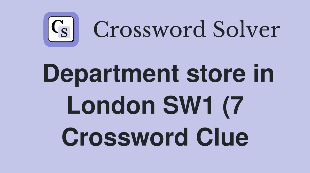 Department store in London SW1 (7) Crossword Clue Answers Crossword Department store in London SW1 (7) Crossword Clue Answers Crossword