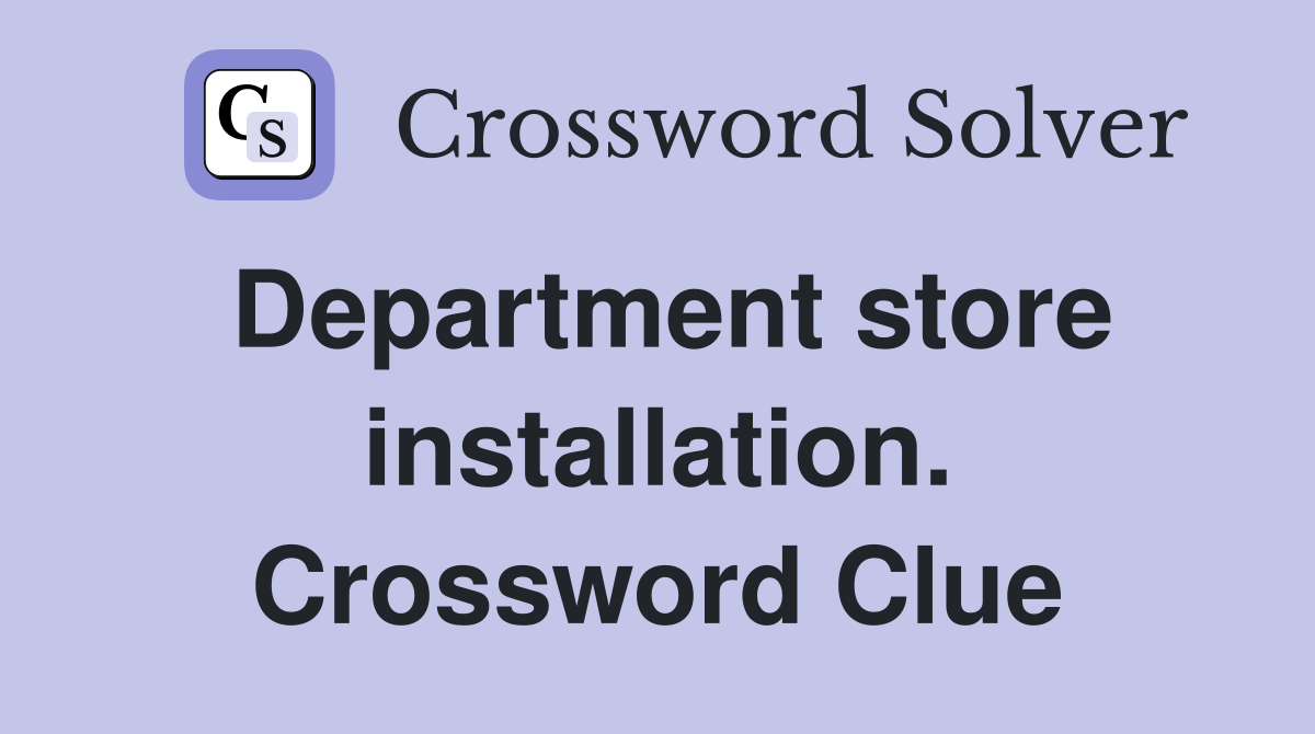 Department store installation. Crossword Clue