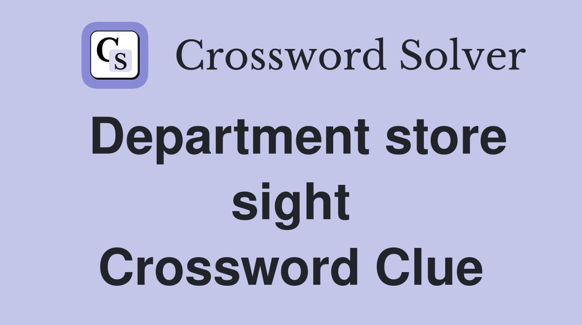 Department store sight Crossword Clue