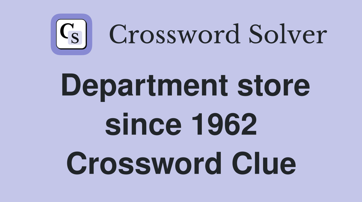 Department store since 1962 Crossword Clue
