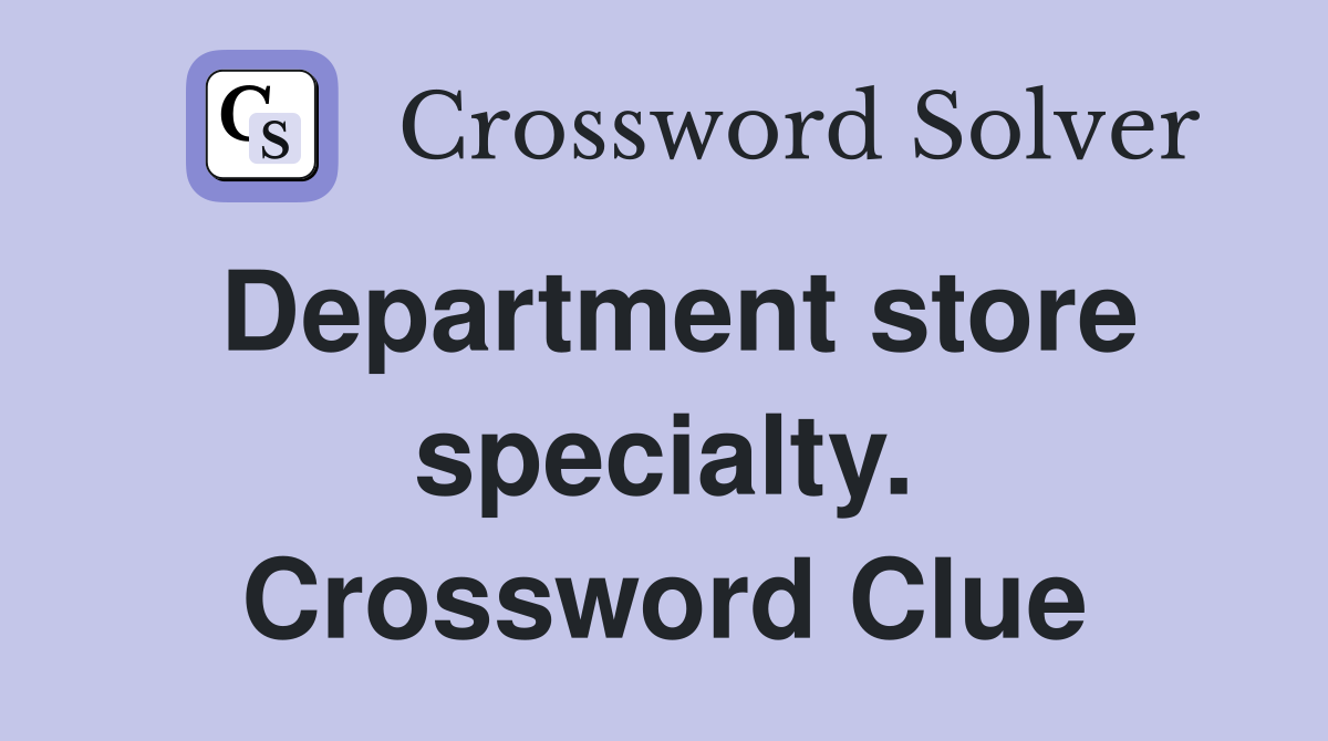Department store specialty. Crossword Clue
