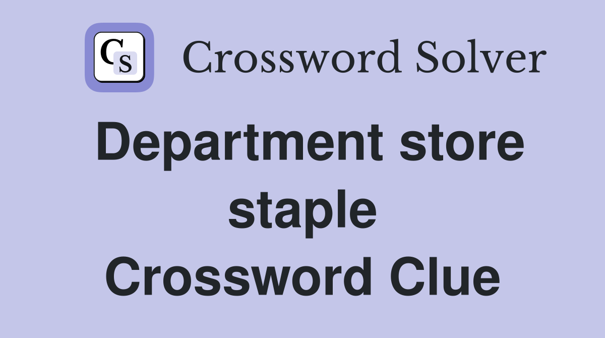 Department store staple Crossword Clue