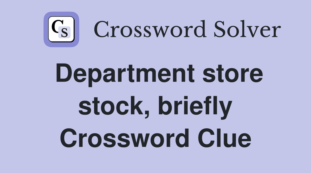 Department store stock, briefly Crossword Clue