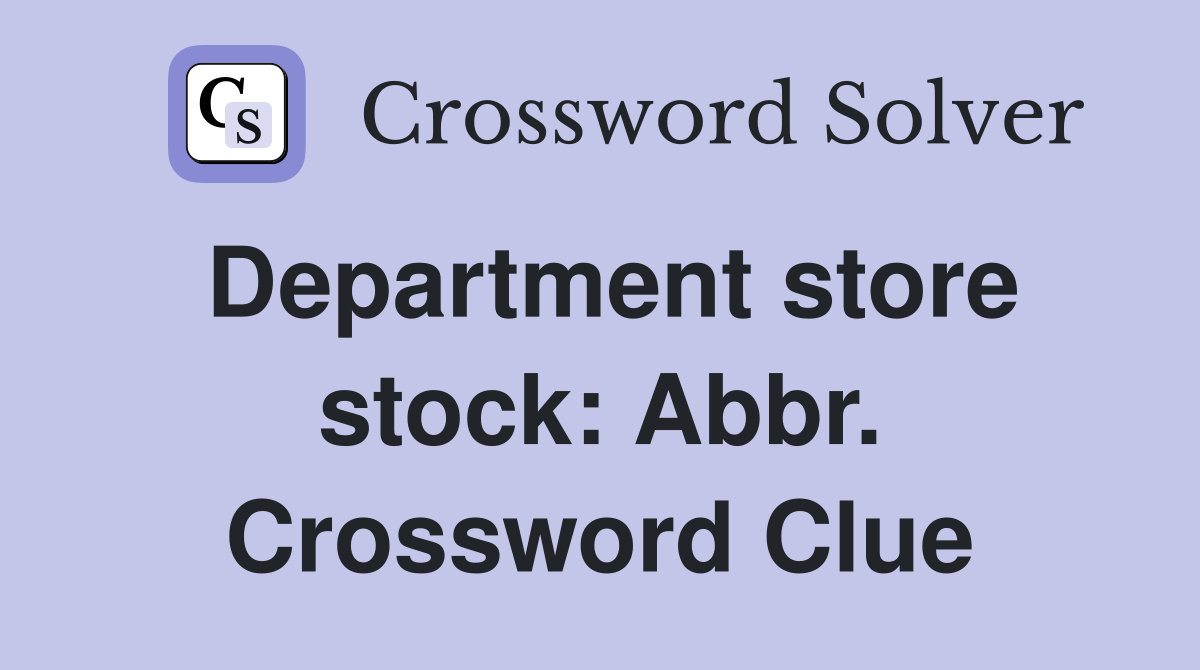 Department store stock: Abbr. Crossword Clue