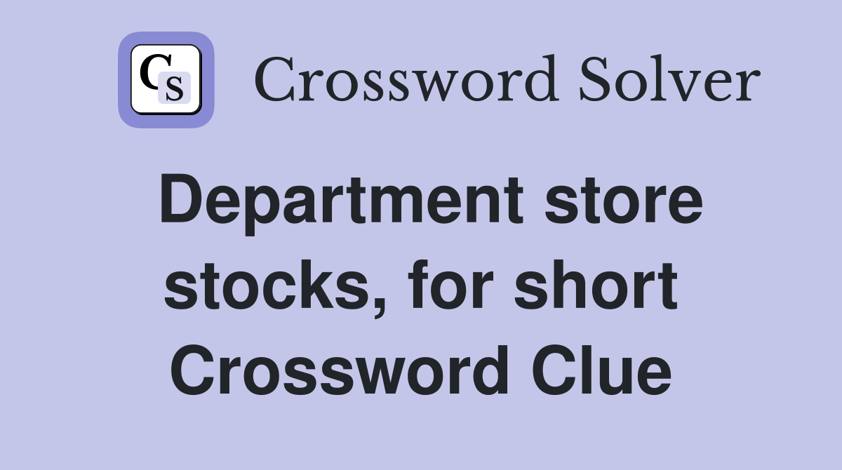 Department store stocks, for short Crossword Clue