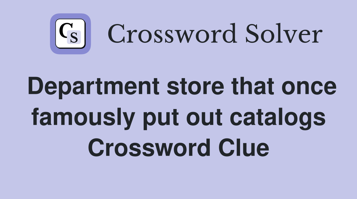 Department store that once famously put out catalogs Crossword Clue