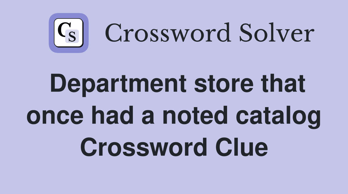 Department store that once had a noted catalog Crossword Clue