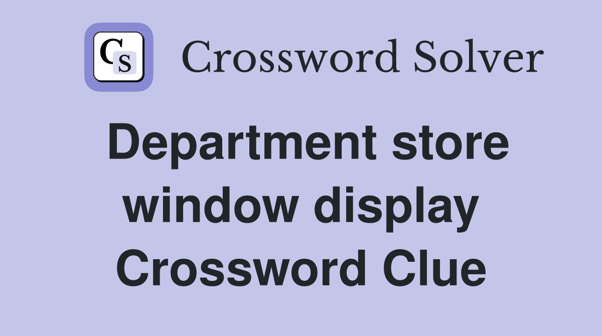 Department store window display Crossword Clue