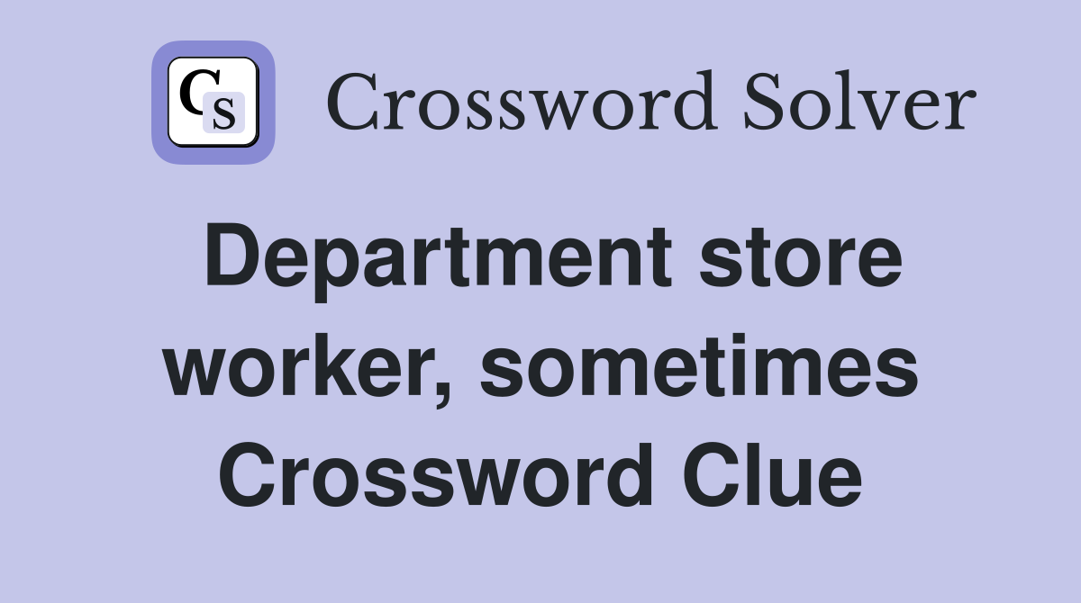 Department store worker, sometimes Crossword Clue