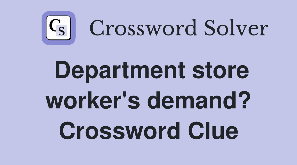 Department store worker's demand? Crossword Clue