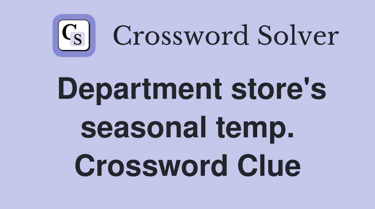 Department store's seasonal temp. Crossword Clue
