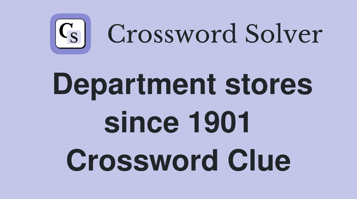 Department stores since 1901 Crossword Clue