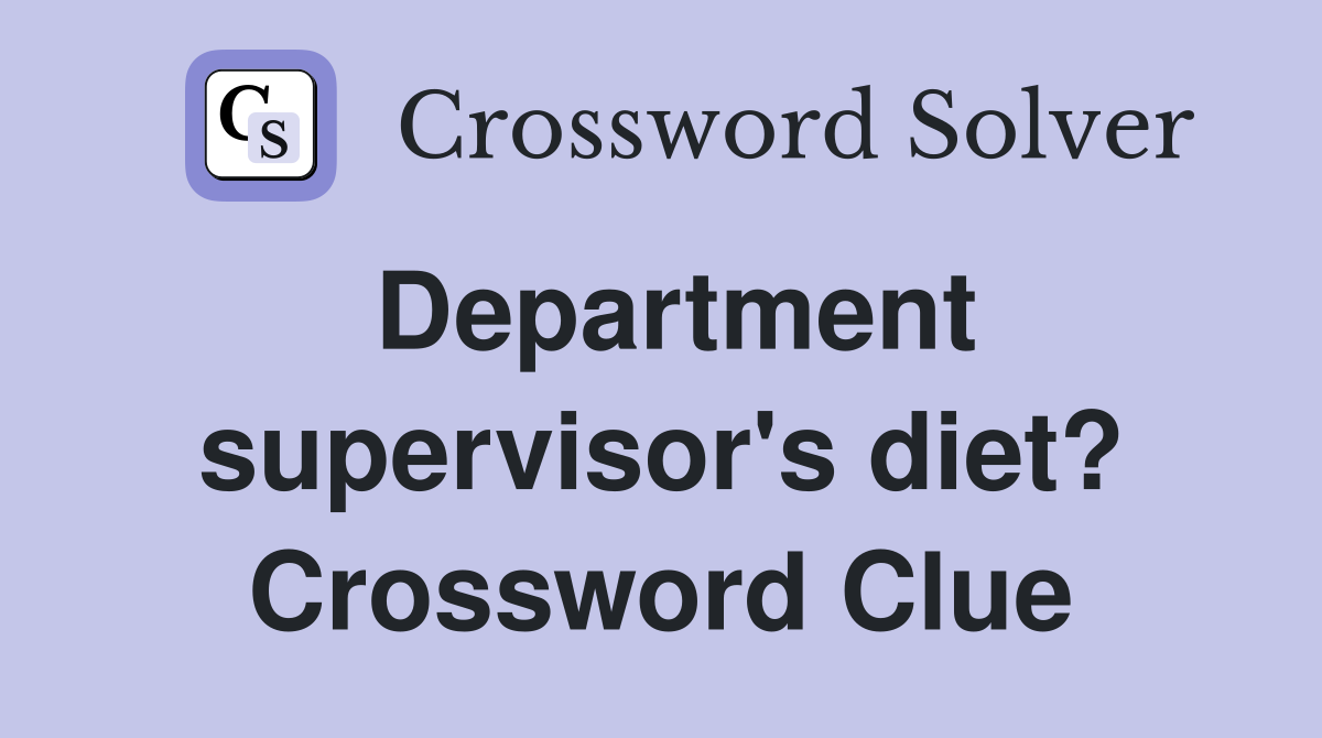 Department supervisor's diet? Crossword Clue
