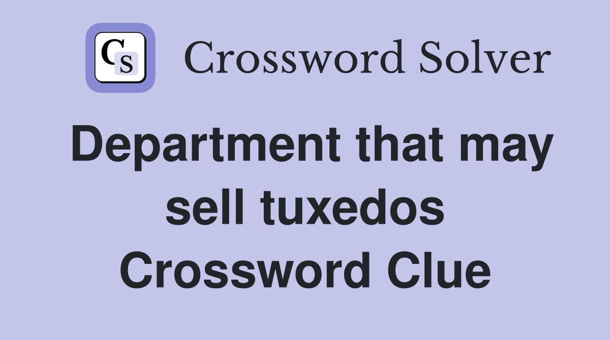 Department that may sell tuxedos Crossword Clue