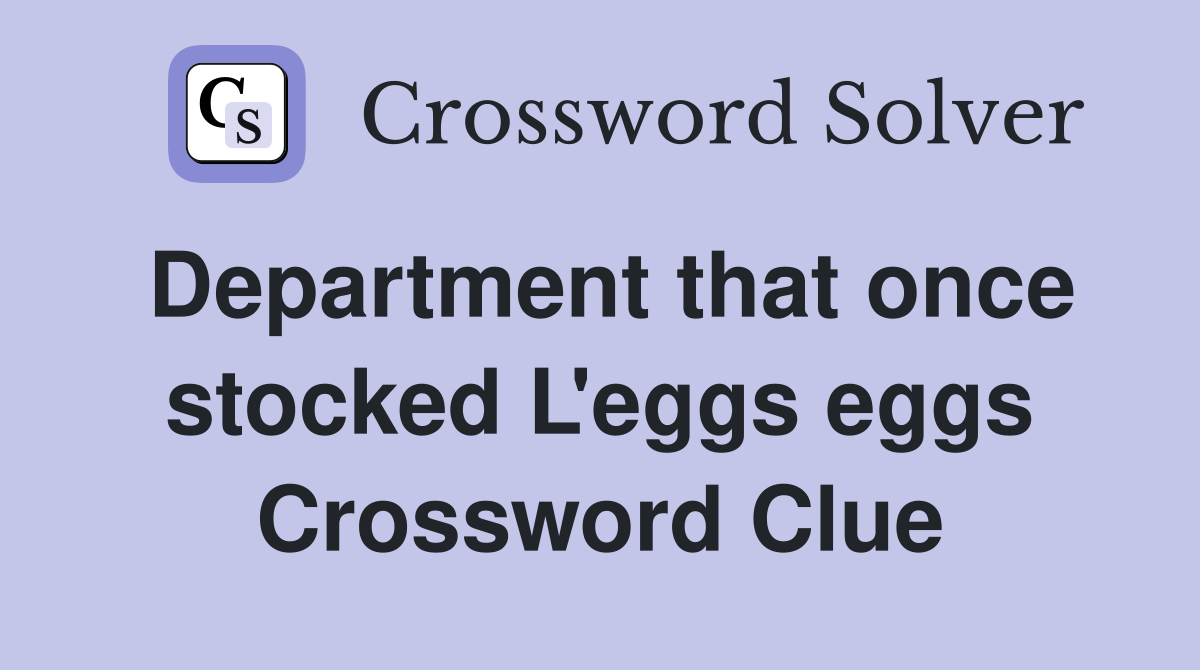 Department that once stocked L'eggs eggs Crossword Clue