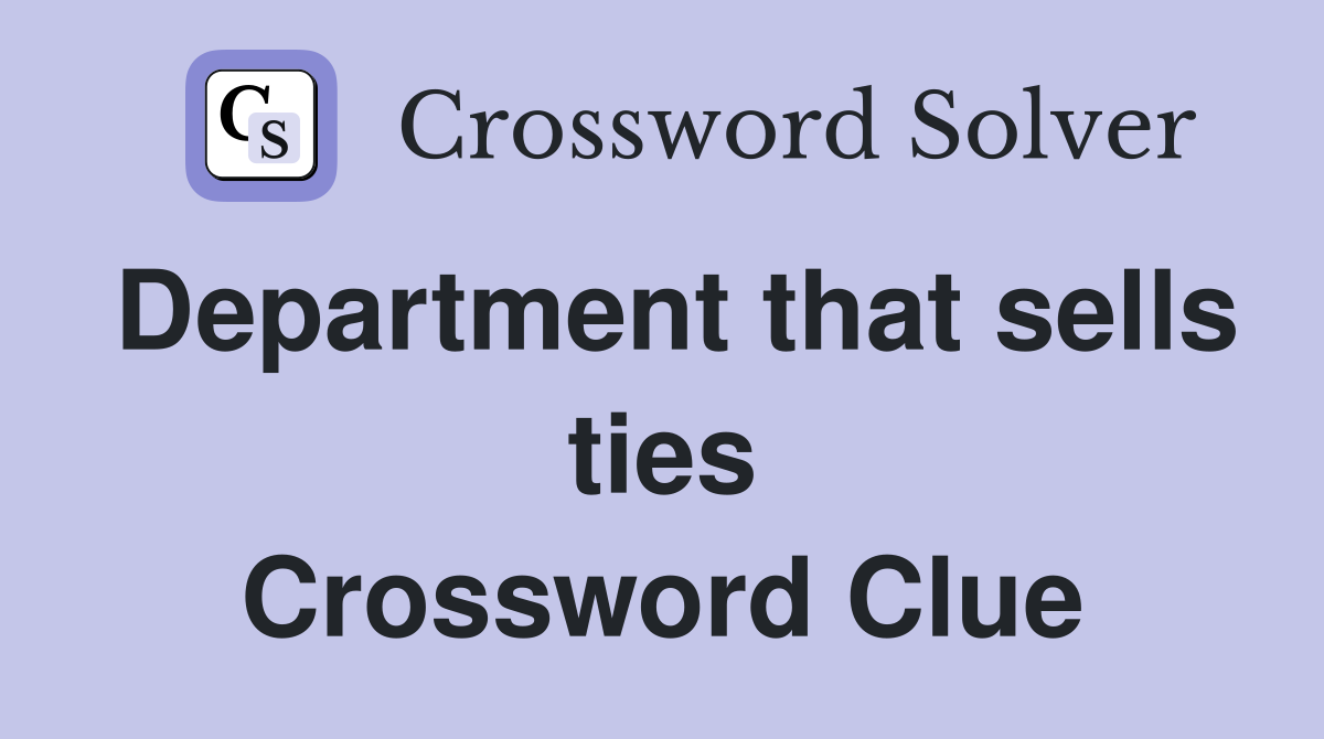 Department that sells ties Crossword Clue