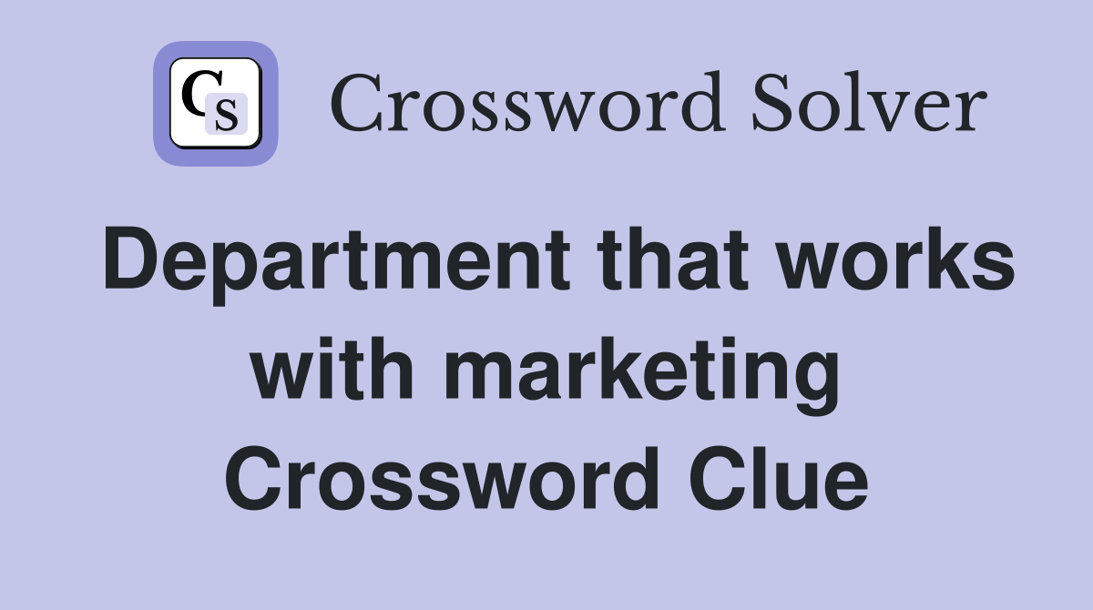 Department that works with marketing Crossword Clue