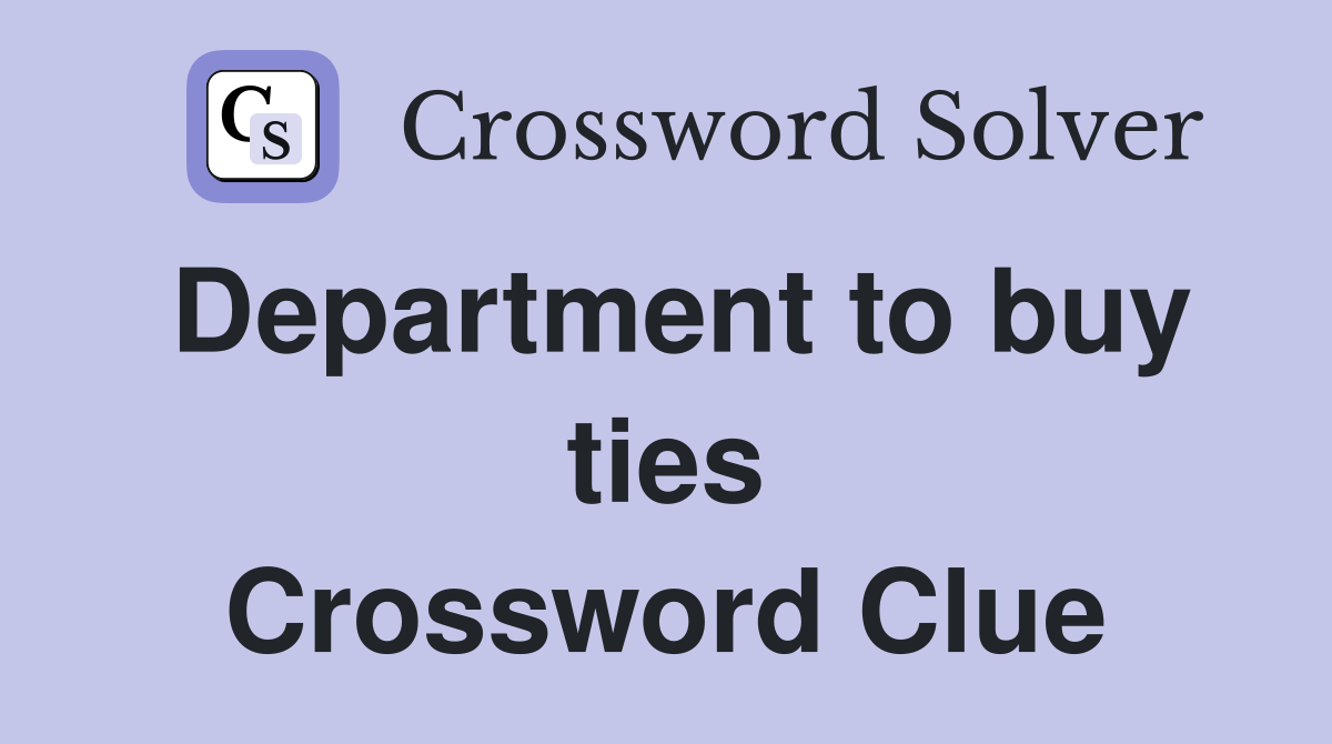 Department to buy ties Crossword Clue
