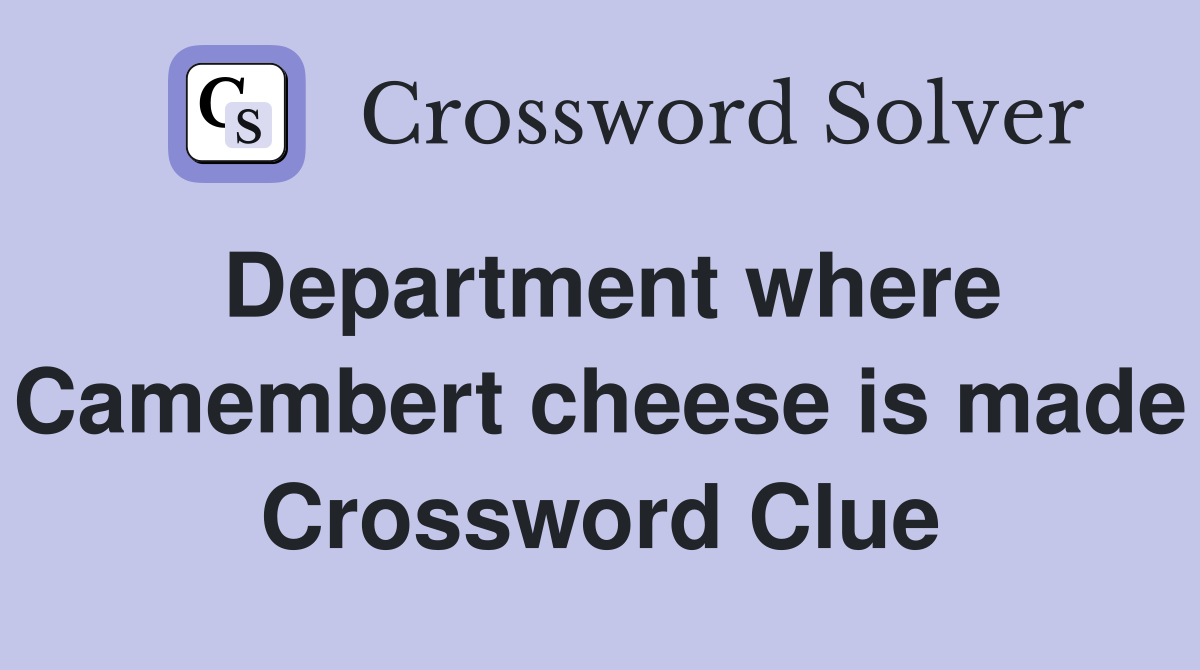 Department where Camembert cheese is made Crossword Clue