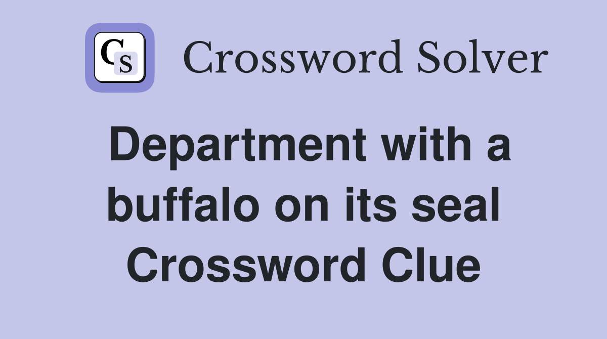 Department with a buffalo on its seal Crossword Clue