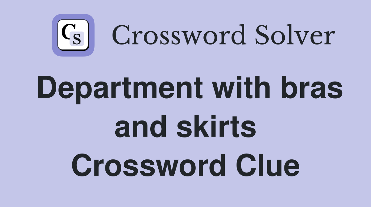 Department with bras and skirts Crossword Clue