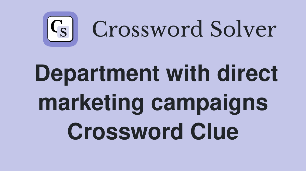 Department with direct marketing campaigns Crossword Clue