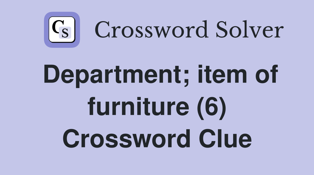 Department; item of furniture (6) Crossword Clue