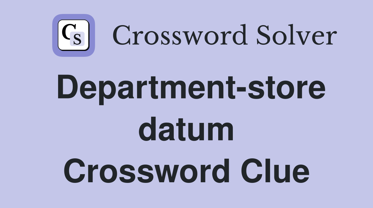 Department-store datum Crossword Clue
