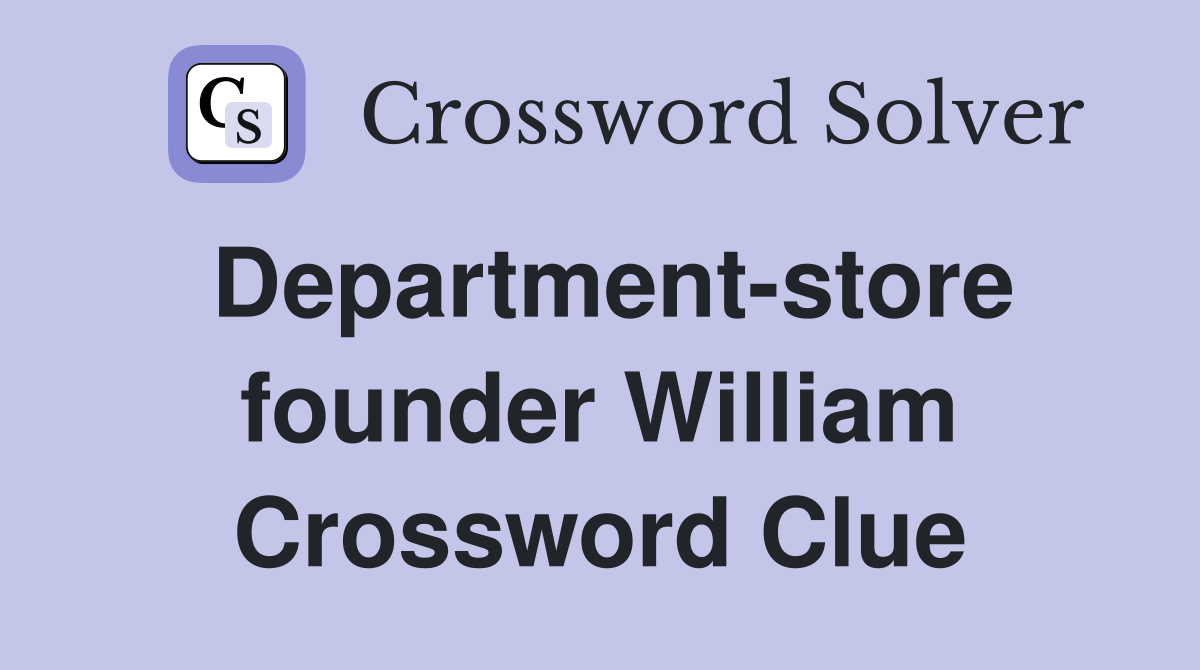Department-store founder William Crossword Clue