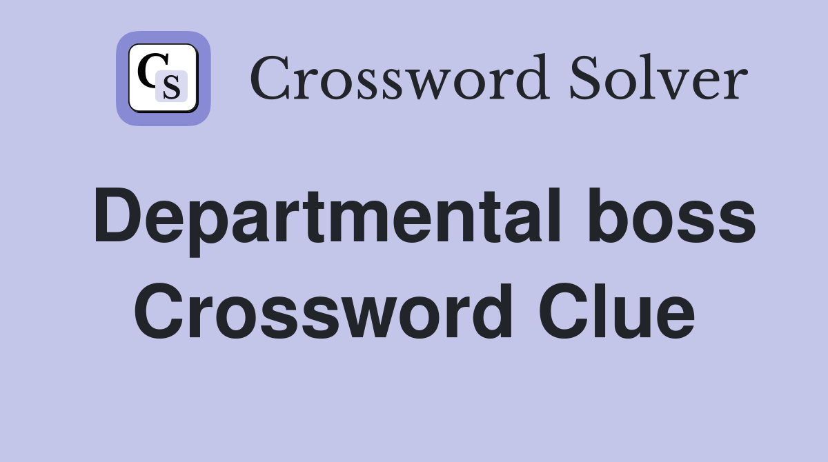 Departmental boss Crossword Clue