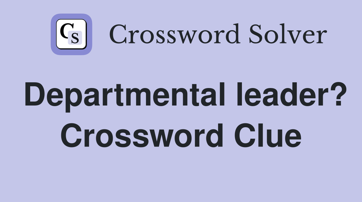 Departmental leader? Crossword Clue