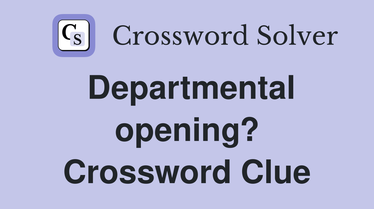 Departmental opening? Crossword Clue