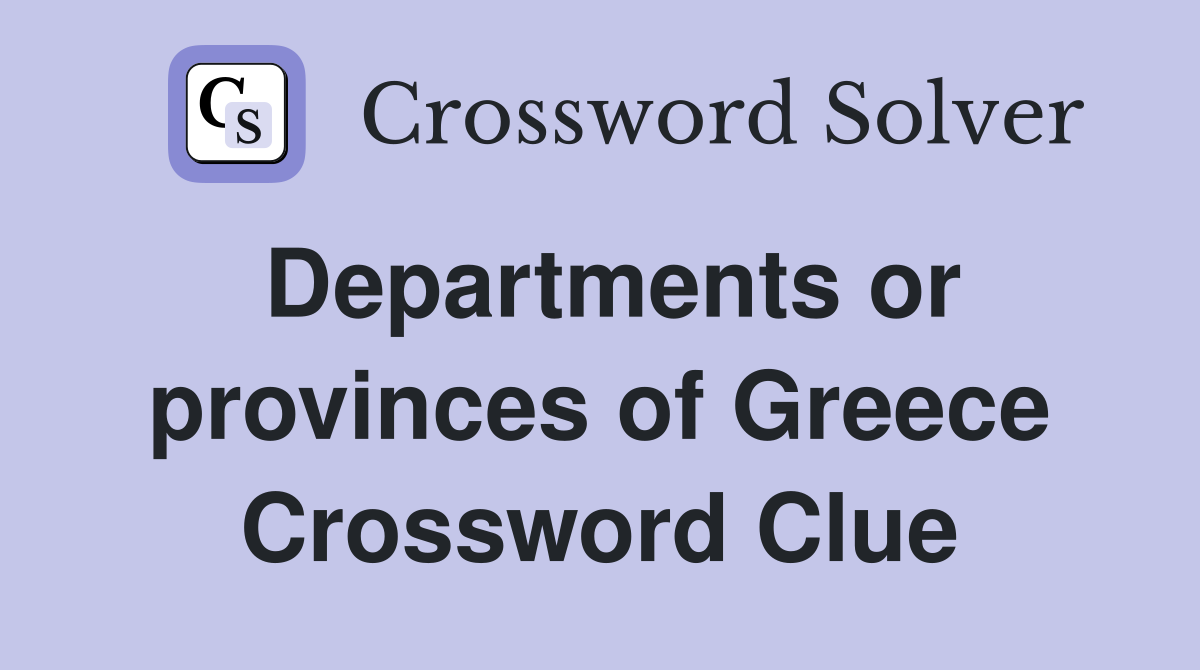 Departments or provinces of Greece Crossword Clue