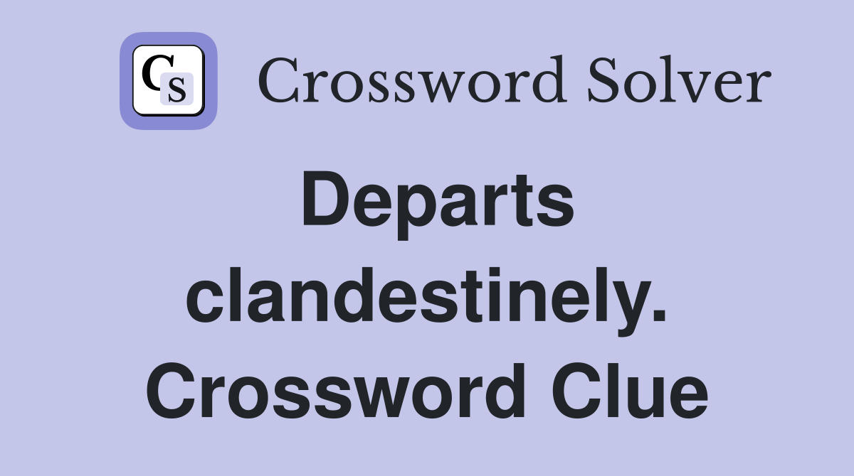 Departs clandestinely. Crossword Clue