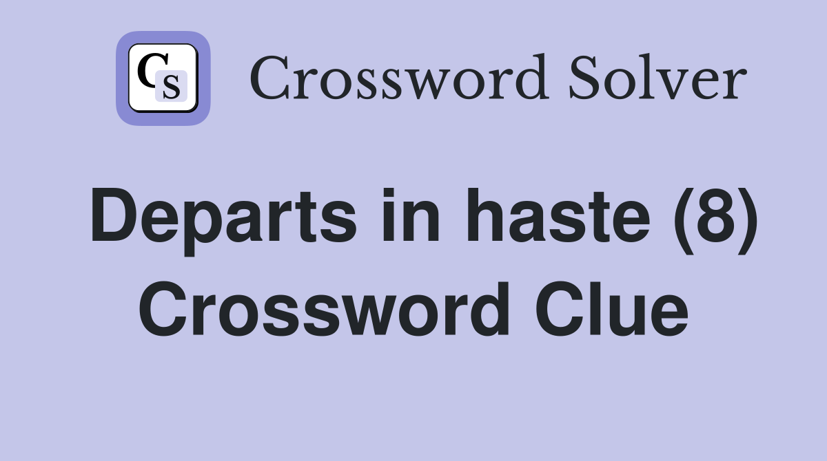 Departs in haste (8) Crossword Clue