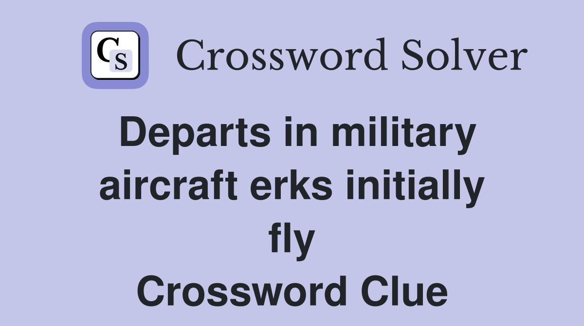 Departs in military aircraft erks initially fly Crossword Clue