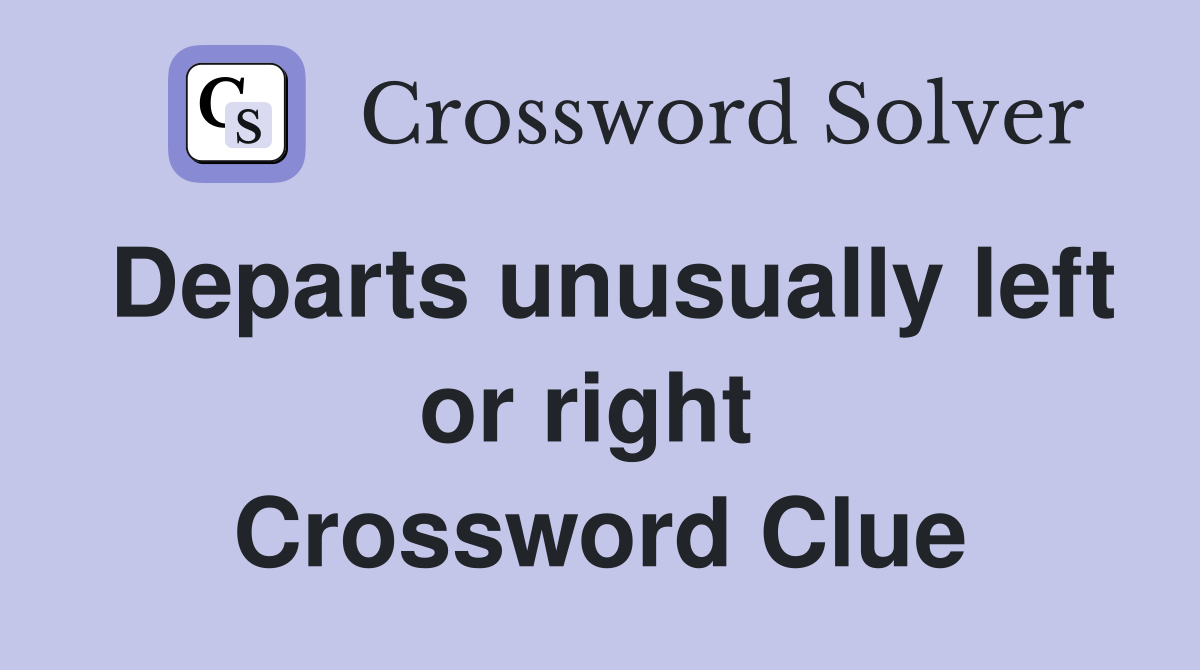 Departs unusually left or right  Crossword Clue