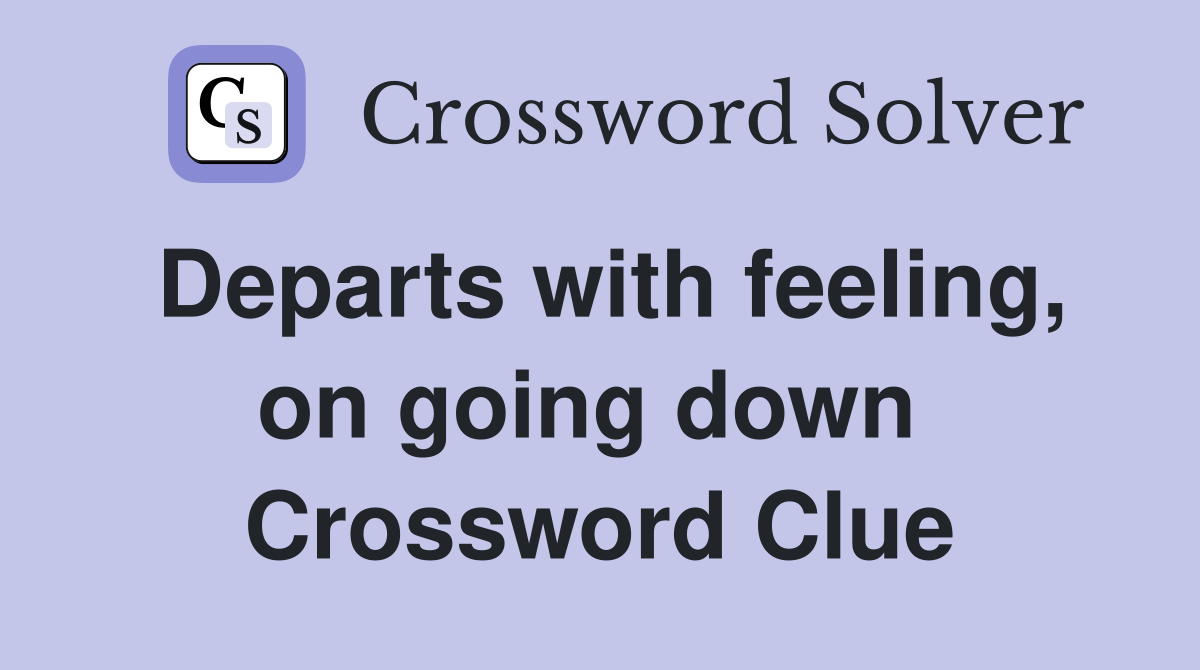 Departs with feeling, on going down  Crossword Clue